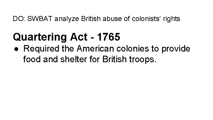 DO: SWBAT analyze British abuse of colonists’ rights Quartering Act - 1765 ● Required