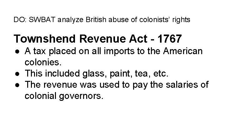 DO: SWBAT analyze British abuse of colonists’ rights Townshend Revenue Act - 1767 ●