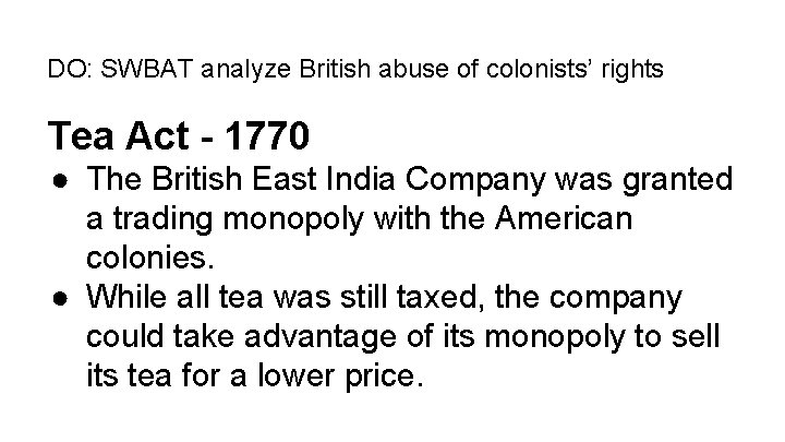 DO: SWBAT analyze British abuse of colonists’ rights Tea Act - 1770 ● The