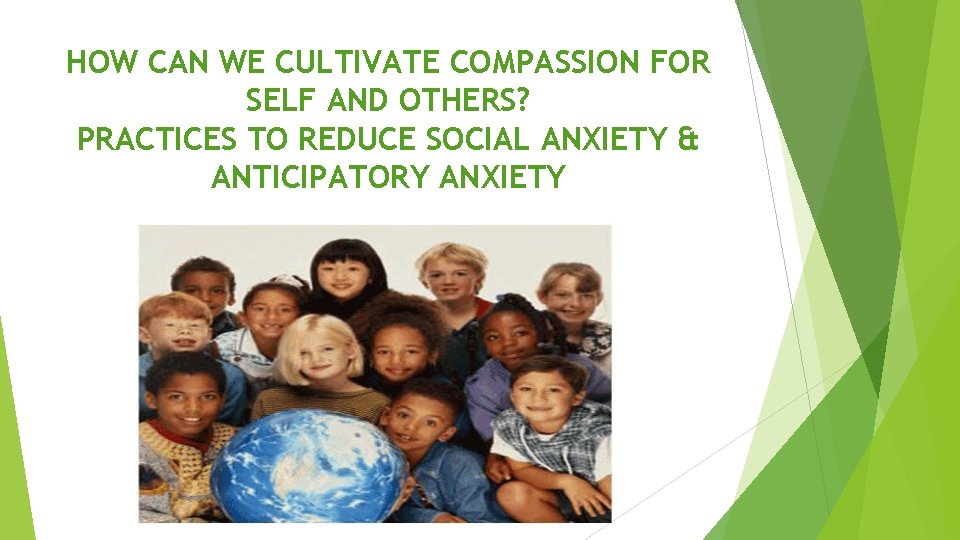 HOW CAN WE CULTIVATE COMPASSION FOR SELF AND OTHERS? PRACTICES TO REDUCE SOCIAL ANXIETY