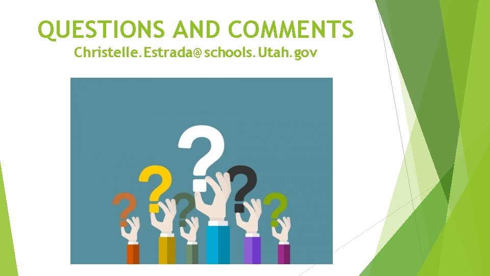 QUESTIONS AND COMMENTS Christelle. Estrada@schools. Utah. gov 