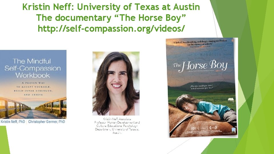 Kristin Neff: University of Texas at Austin The documentary “The Horse Boy” http: //self-compassion.