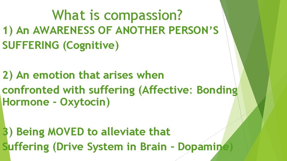 What is compassion? 1) An AWARENESS OF ANOTHER PERSON’S SUFFERING (Cognitive) 2) An emotion