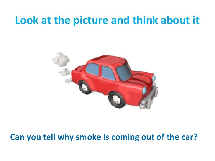 Look at the picture and think about it Can you tell why smoke is