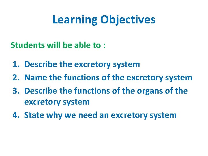 Learning Objectives Students will be able to : 1. Describe the excretory system 2.