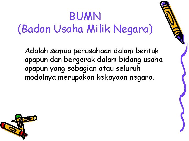 BUMN (Badan Usaha Milik Negara) Adalah semua perusahaan dalam bentuk apapun dan bergerak dalam