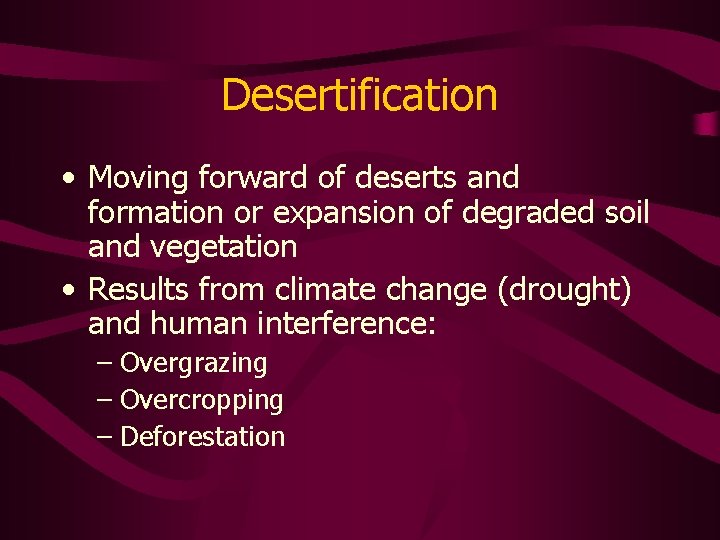 Desertification • Moving forward of deserts and formation or expansion of degraded soil and