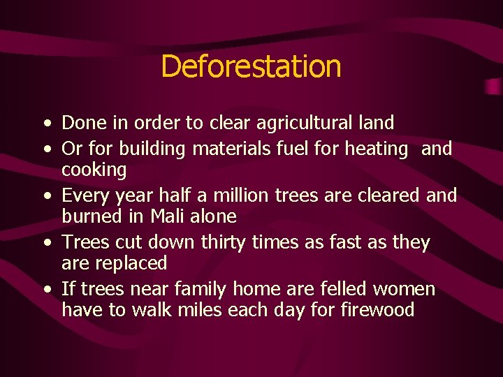 Deforestation • Done in order to clear agricultural land • Or for building materials