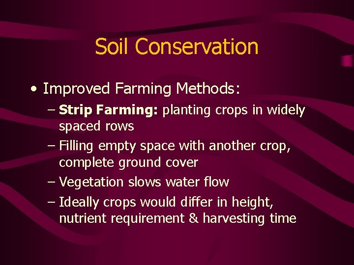 Soil Conservation • Improved Farming Methods: – Strip Farming: planting crops in widely spaced