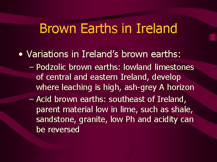 Brown Earths in Ireland • Variations in Ireland’s brown earths: – Podzolic brown earths: