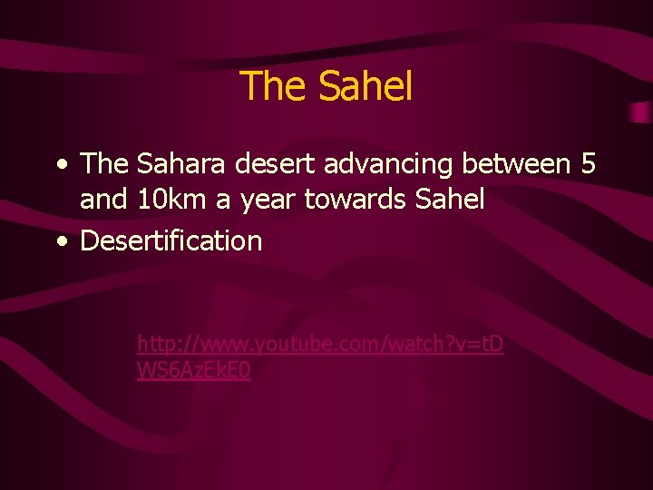 The Sahel • The Sahara desert advancing between 5 and 10 km a year
