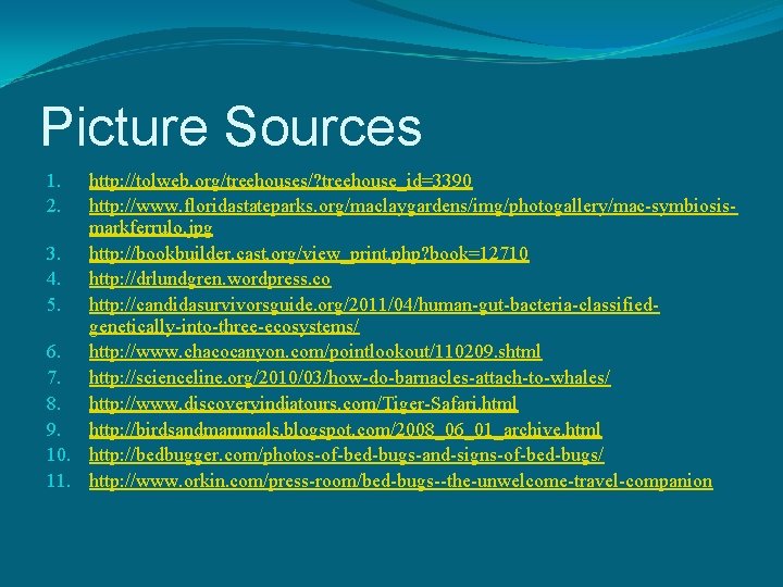 Picture Sources http: //tolweb. org/treehouses/? treehouse_id=3390 http: //www. floridastateparks. org/maclaygardens/img/photogallery/mac-symbiosismarkferrulo. jpg 3. http: //bookbuilder.