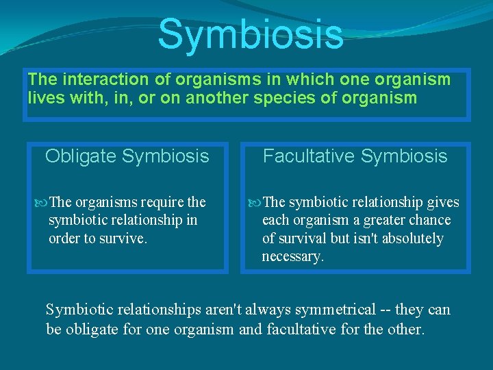 Symbiosis The interaction of organisms in which one organism lives with, in, or on