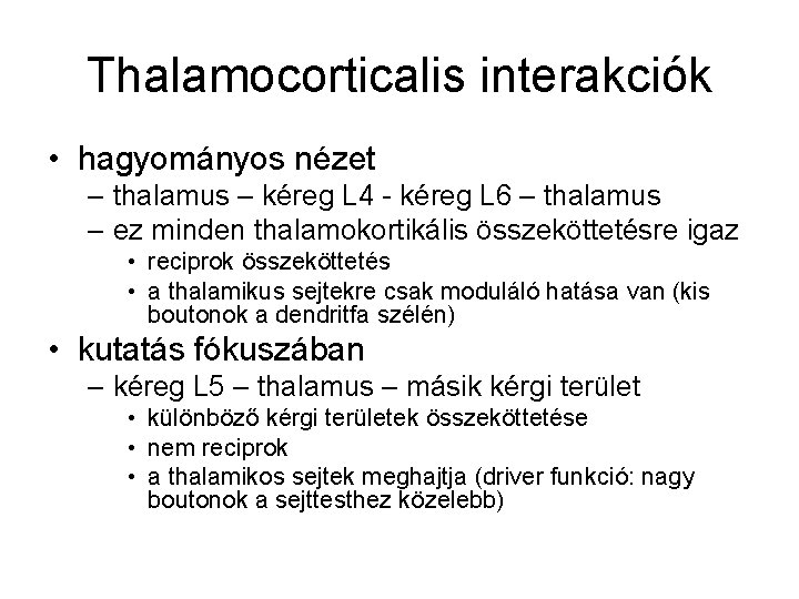 Thalamocorticalis interakciók • hagyományos nézet – thalamus – kéreg L 4 - kéreg L