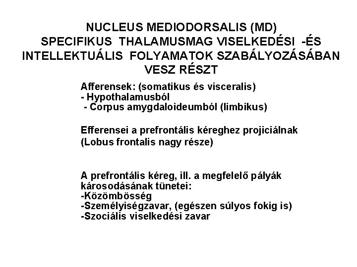 NUCLEUS MEDIODORSALIS (MD) SPECIFIKUS THALAMUSMAG VISELKEDÉSI -ÉS INTELLEKTUÁLIS FOLYAMATOK SZABÁLYOZÁSÁBAN VESZ RÉSZT Afferensek: (somatikus