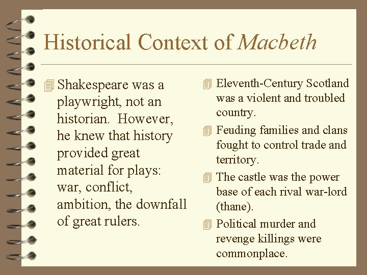 Historical Context of Macbeth 4 Shakespeare was a playwright, not an historian. However, he