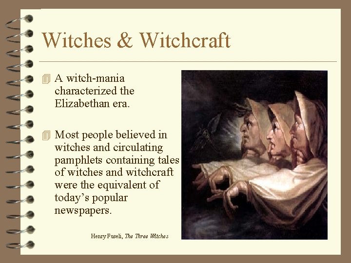 Witches & Witchcraft 4 A witch-mania characterized the Elizabethan era. 4 Most people believed