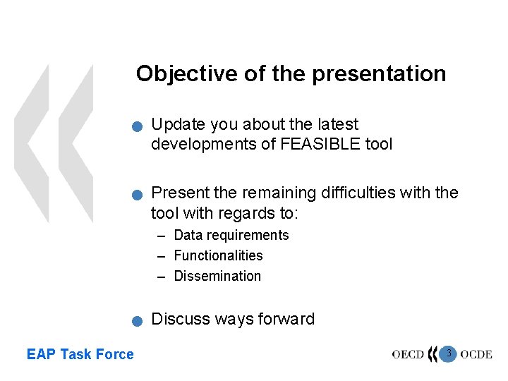 Objective of the presentation n n Update you about the latest developments of FEASIBLE