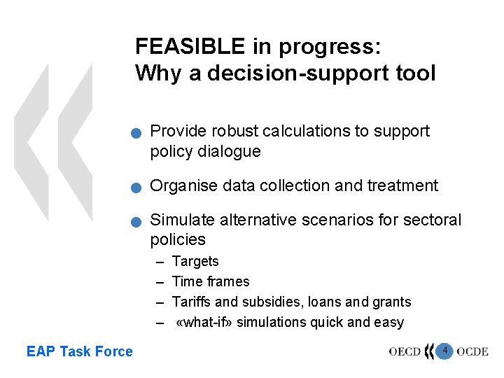 FEASIBLE in progress: Why a decision-support tool n n n Provide robust calculations to