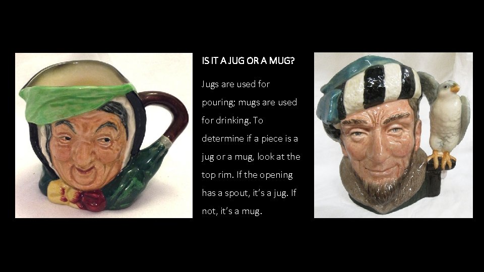 IS IT A JUG OR A MUG? Jugs are used for pouring; mugs are