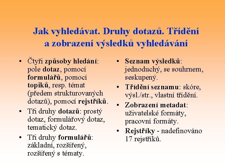 Jak vyhledávat. Druhy dotazů. Třídění a zobrazení výsledků vyhledávání • Čtyři způsoby hledání: pole