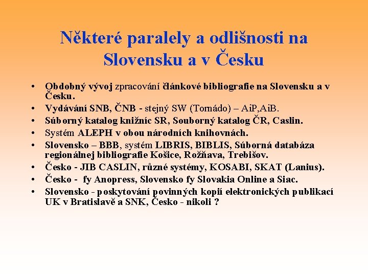 Některé paralely a odlišnosti na Slovensku a v Česku • Obdobný vývoj zpracování článkové