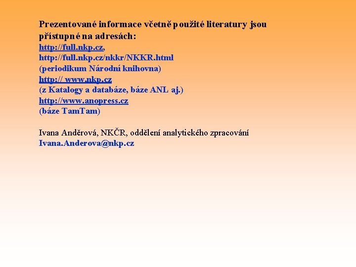 Prezentované informace včetně použité literatury jsou přístupné na adresách: http: //full. nkp. cz, http: