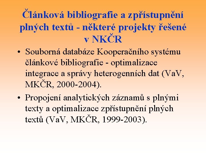 Článková bibliografie a zpřístupnění plných textů - některé projekty řešené v NKČR • Souborná