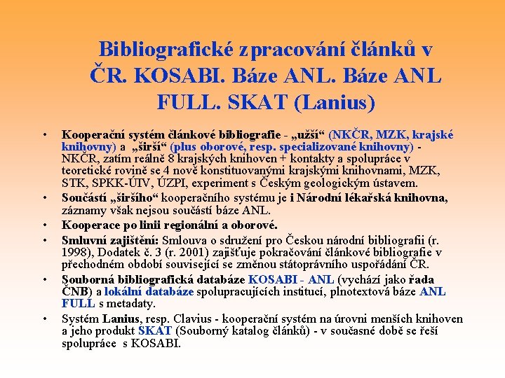 Bibliografické zpracování článků v ČR. KOSABI. Báze ANL FULL. SKAT (Lanius) • • •