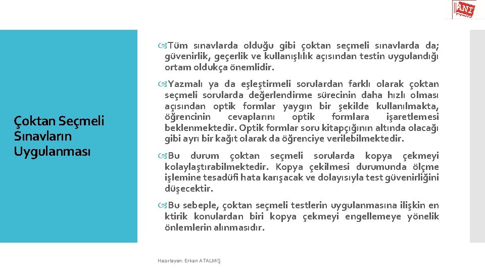  Tüm sınavlarda olduğu gibi çoktan seçmeli sınavlarda da; güvenirlik, geçerlik ve kullanışlılık açısından