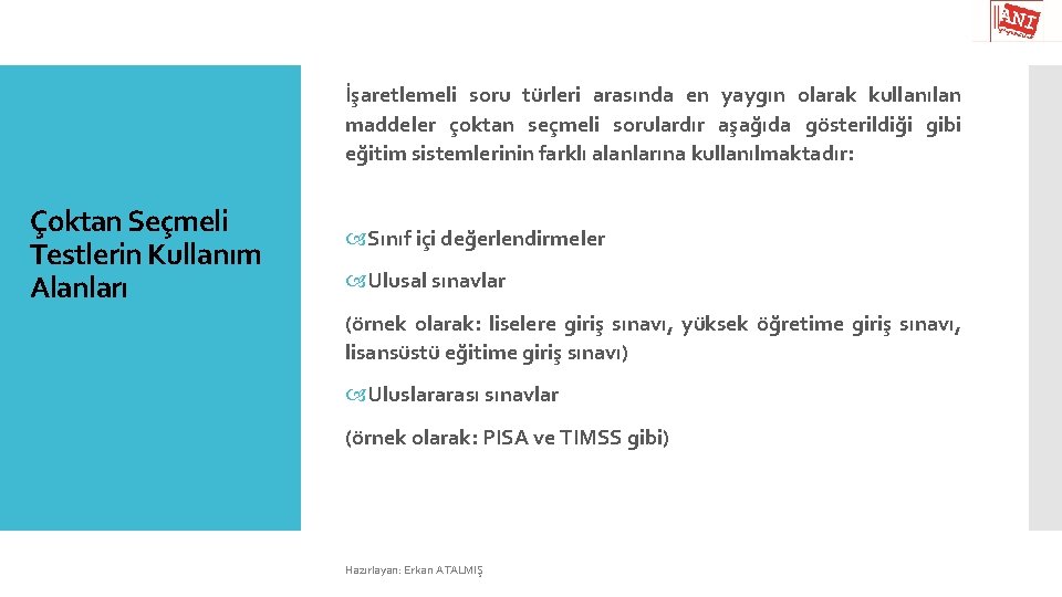 İşaretlemeli soru türleri arasında en yaygın olarak kullanılan maddeler çoktan seçmeli sorulardır aşağıda gösterildiği