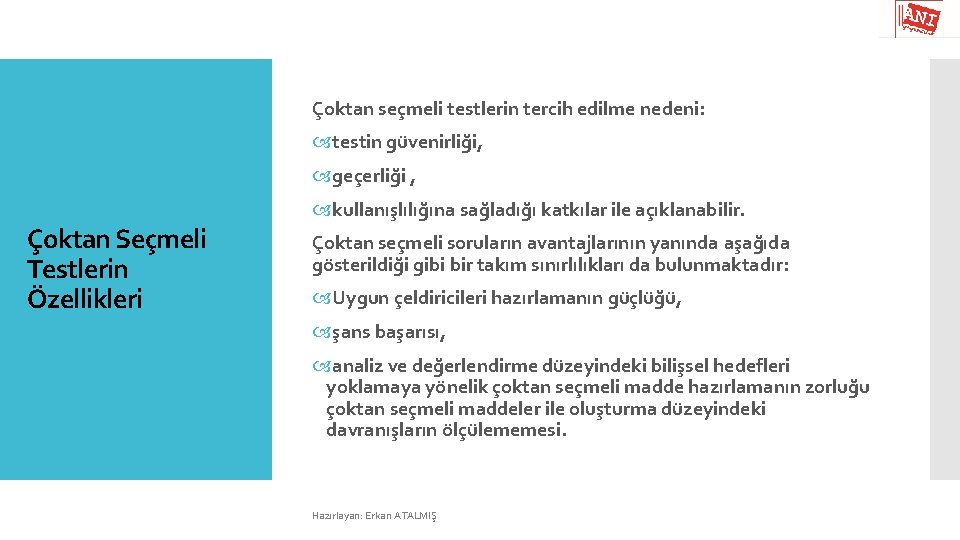 Çoktan seçmeli testlerin tercih edilme nedeni: testin güvenirliği, geçerliği , kullanışlılığına sağladığı katkılar ile