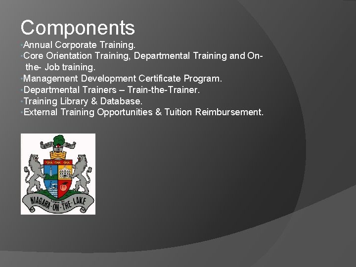 Components • Annual Corporate Training. • Core Orientation Training, Departmental Training and On- the-