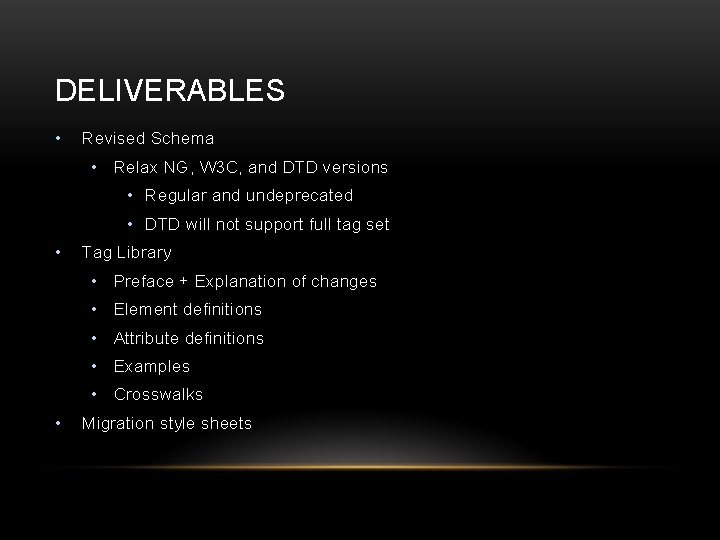 DELIVERABLES • Revised Schema • Relax NG, W 3 C, and DTD versions •