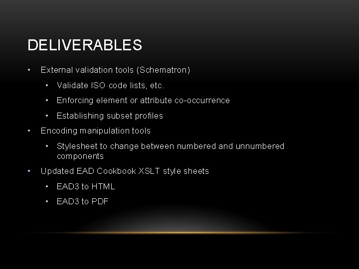 DELIVERABLES • External validation tools (Schematron) • Validate ISO code lists, etc. • Enforcing