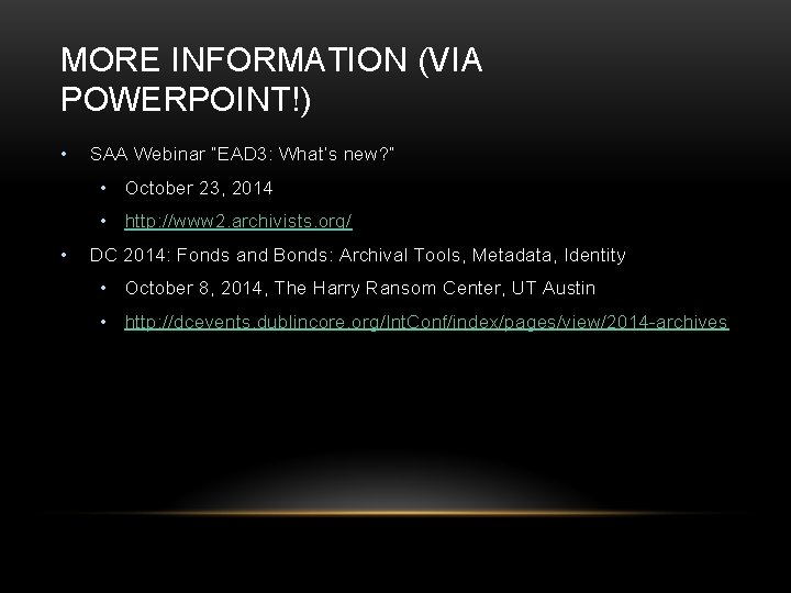 MORE INFORMATION (VIA POWERPOINT!) • SAA Webinar “EAD 3: What’s new? ” • October