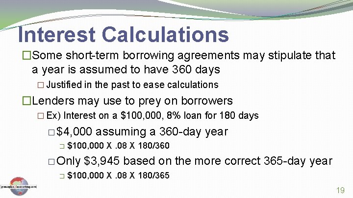 Interest Calculations �Some short-term borrowing agreements may stipulate that a year is assumed to