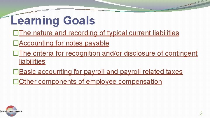 Learning Goals �The nature and recording of typical current liabilities �Accounting for notes payable
