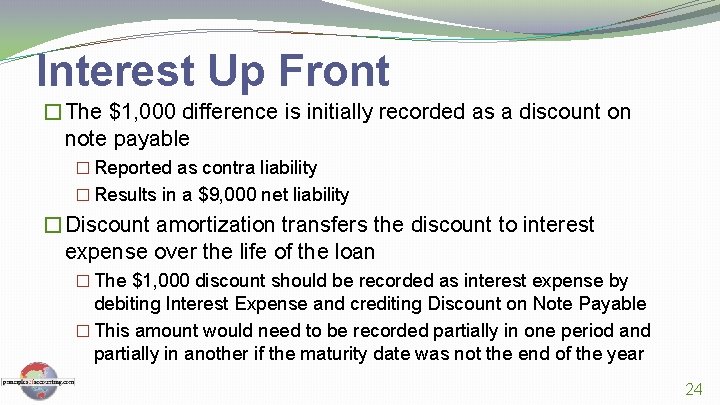 Interest Up Front �The $1, 000 difference is initially recorded as a discount on