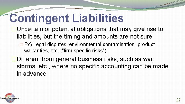 Contingent Liabilities �Uncertain or potential obligations that may give rise to liabilities, but the