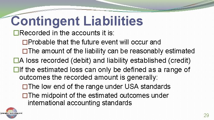 Contingent Liabilities �Recorded in the accounts it is: �Probable that the future event will