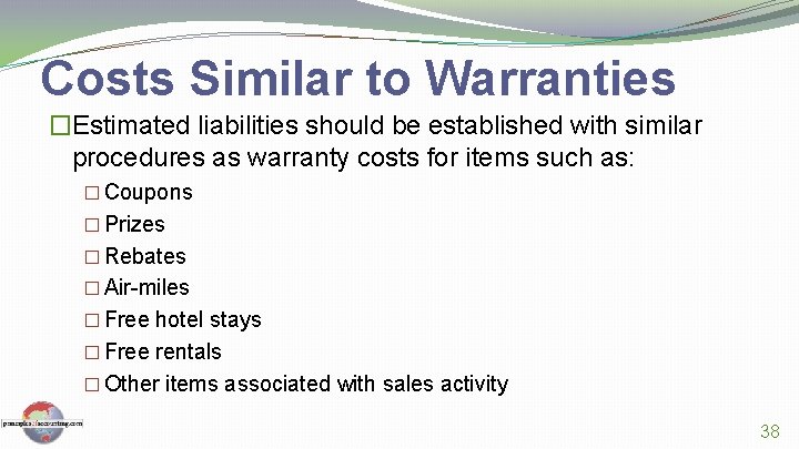 Costs Similar to Warranties �Estimated liabilities should be established with similar procedures as warranty