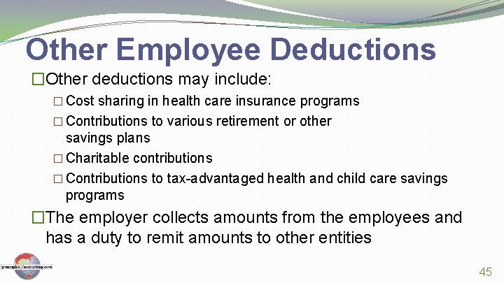 Other Employee Deductions �Other deductions may include: � Cost sharing in health care insurance