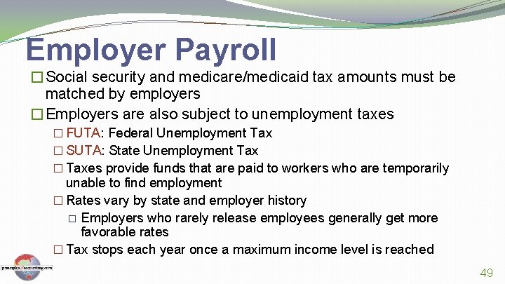 Employer Payroll �Social security and medicare/medicaid tax amounts must be matched by employers �Employers