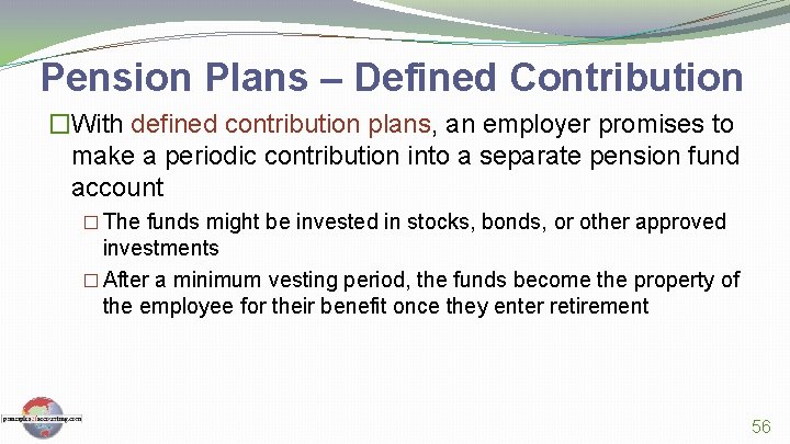 Pension Plans – Defined Contribution �With defined contribution plans, an employer promises to make