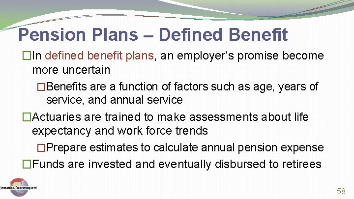 Pension Plans – Defined Benefit �In defined benefit plans, an employer’s promise become more