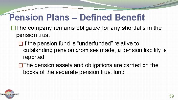 Pension Plans – Defined Benefit �The company remains obligated for any shortfalls in the