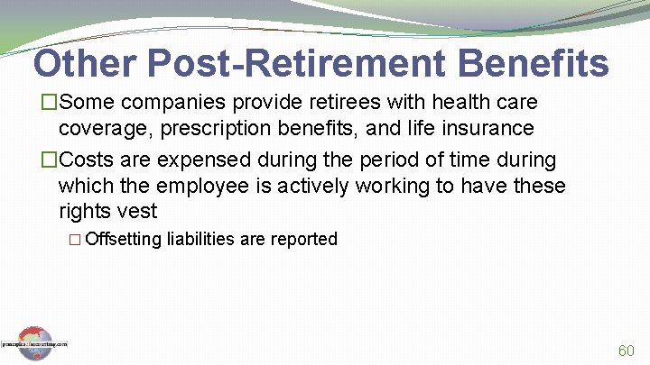Other Post-Retirement Benefits �Some companies provide retirees with health care coverage, prescription benefits, and
