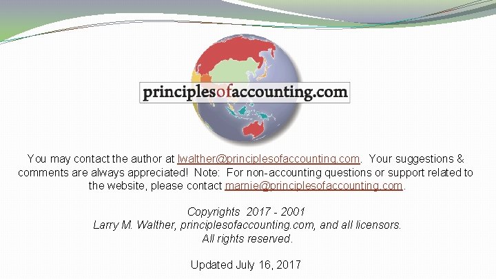 You may contact the author at lwalther@principlesofaccounting. com. Your suggestions & comments are always