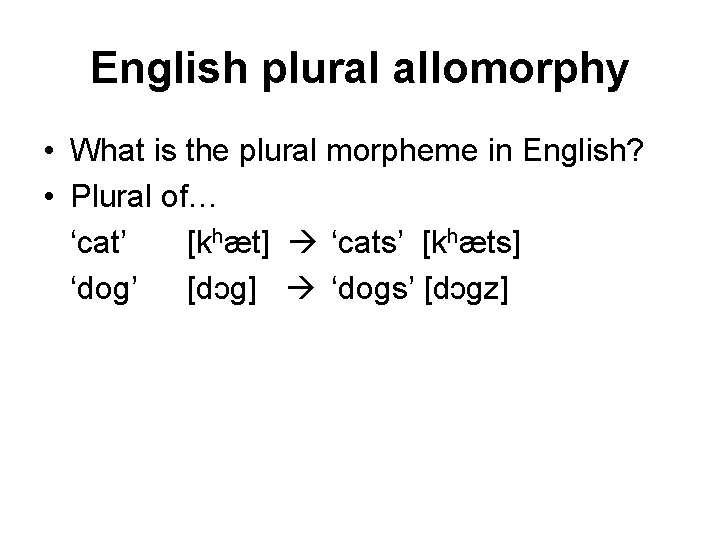 English plural allomorphy • What is the plural morpheme in English? • Plural of…